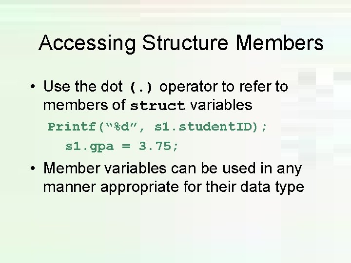 Accessing Structure Members • Use the dot (. ) operator to refer to members Accessing Structure Members • Use the dot (. ) operator to refer to members