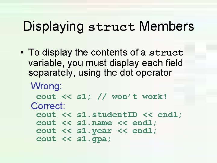 Displaying struct Members • To display the contents of a struct variable, you must Displaying struct Members • To display the contents of a struct variable, you must