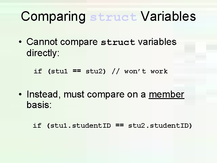 Comparing struct Variables • Cannot compare struct variables directly: if (stu 1 == stu Comparing struct Variables • Cannot compare struct variables directly: if (stu 1 == stu