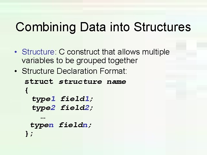 Combining Data into Structures • Structure: C construct that allows multiple variables to be Combining Data into Structures • Structure: C construct that allows multiple variables to be