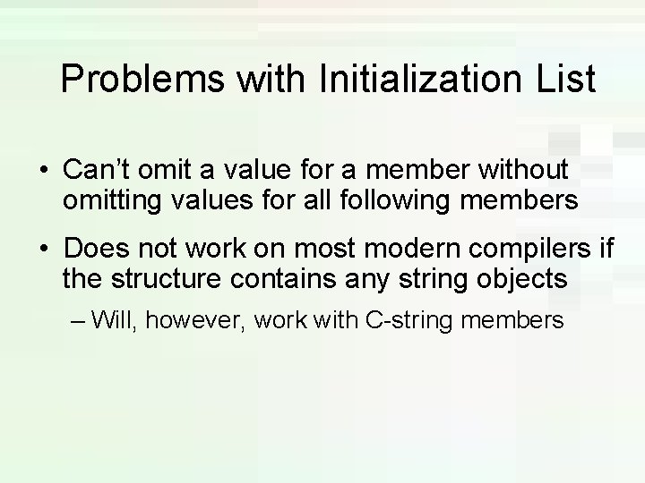 Problems with Initialization List • Can’t omit a value for a member without omitting Problems with Initialization List • Can’t omit a value for a member without omitting