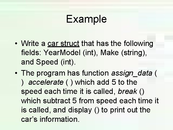 Example • Write a car struct that has the following fields: Year. Model (int), Example • Write a car struct that has the following fields: Year. Model (int),