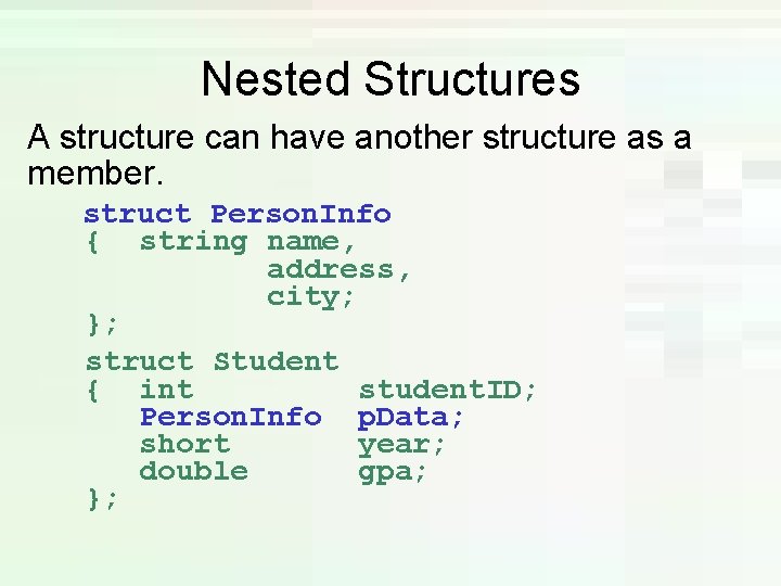 Nested Structures A structure can have another structure as a member. struct Person. Info Nested Structures A structure can have another structure as a member. struct Person. Info