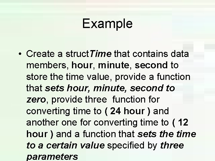 Example • Create a struct. Time that contains data members, hour, minute, second to Example • Create a struct. Time that contains data members, hour, minute, second to