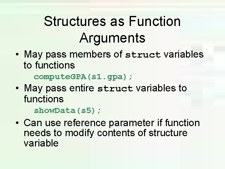 Structures as Function Arguments • May pass members of struct variables to functions compute. Structures as Function Arguments • May pass members of struct variables to functions compute.