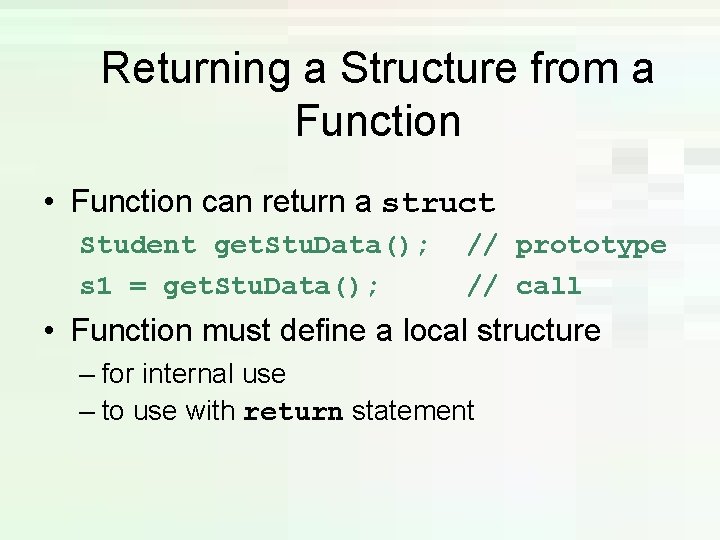 Returning a Structure from a Function • Function can return a struct Student get. Returning a Structure from a Function • Function can return a struct Student get.