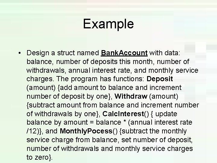 Example • Design a struct named Bank. Account with data: balance, number of deposits Example • Design a struct named Bank. Account with data: balance, number of deposits