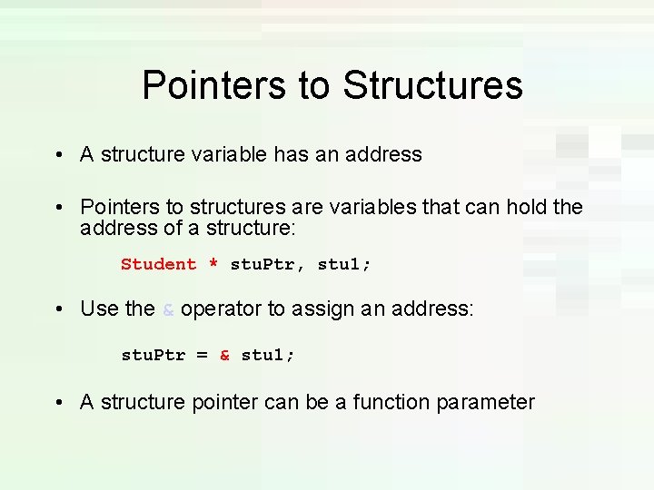Pointers to Structures • A structure variable has an address • Pointers to structures Pointers to Structures • A structure variable has an address • Pointers to structures