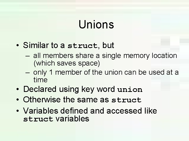 Unions • Similar to a struct, but – all members share a single memory Unions • Similar to a struct, but – all members share a single memory