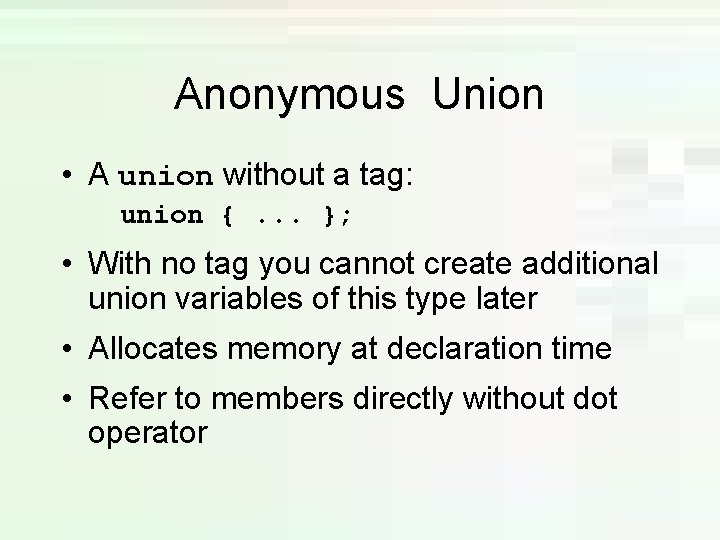 Anonymous Union • A union without a tag: union {. . . }; • Anonymous Union • A union without a tag: union {. . . }; •