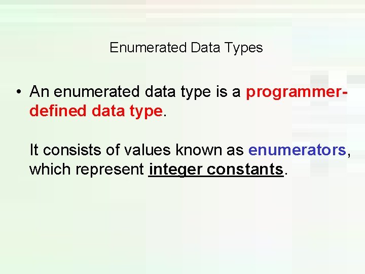 Enumerated Data Types • An enumerated data type is a programmerdefined data type. It Enumerated Data Types • An enumerated data type is a programmerdefined data type. It