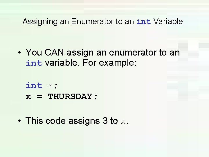 Assigning an Enumerator to an int Variable • You CAN assign an enumerator to Assigning an Enumerator to an int Variable • You CAN assign an enumerator to