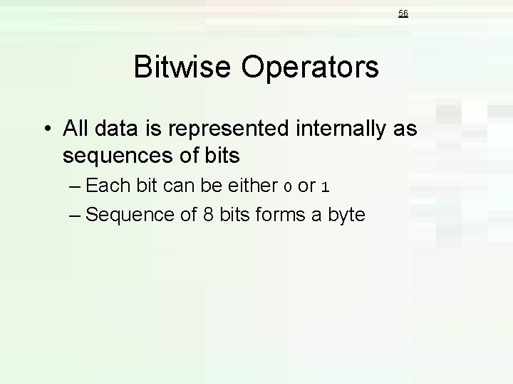 56 Bitwise Operators • All data is represented internally as sequences of bits – 56 Bitwise Operators • All data is represented internally as sequences of bits –