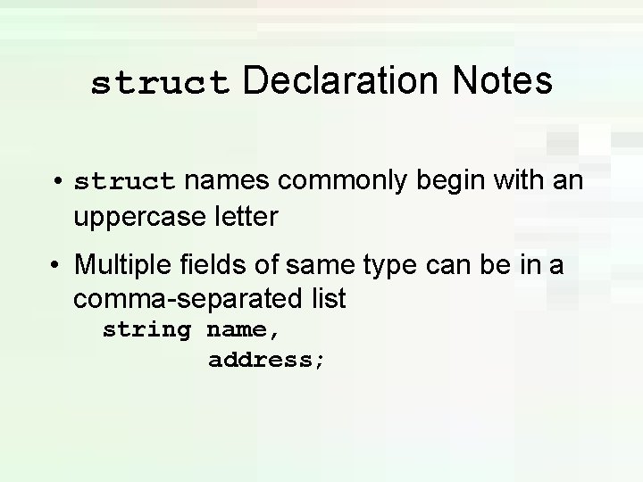 struct Declaration Notes • struct names commonly begin with an uppercase letter • Multiple struct Declaration Notes • struct names commonly begin with an uppercase letter • Multiple