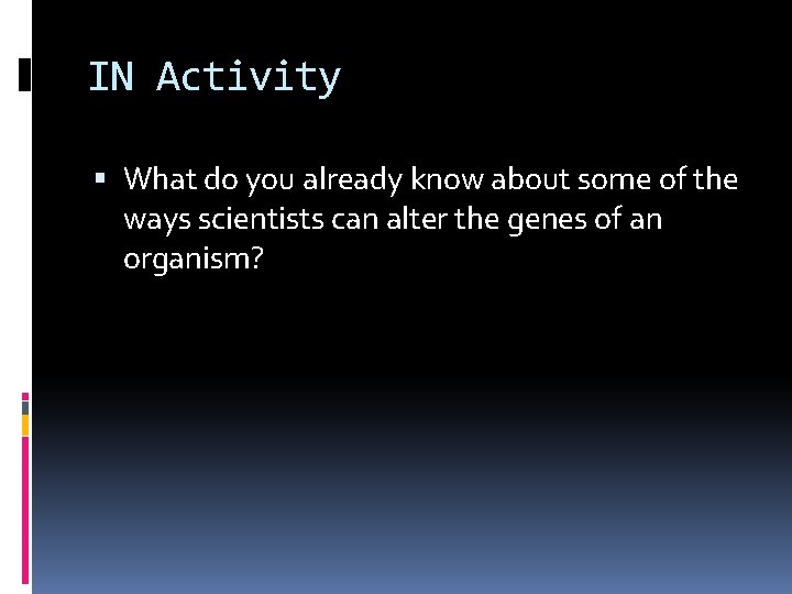 IN Activity What do you already know about some of the ways scientists can