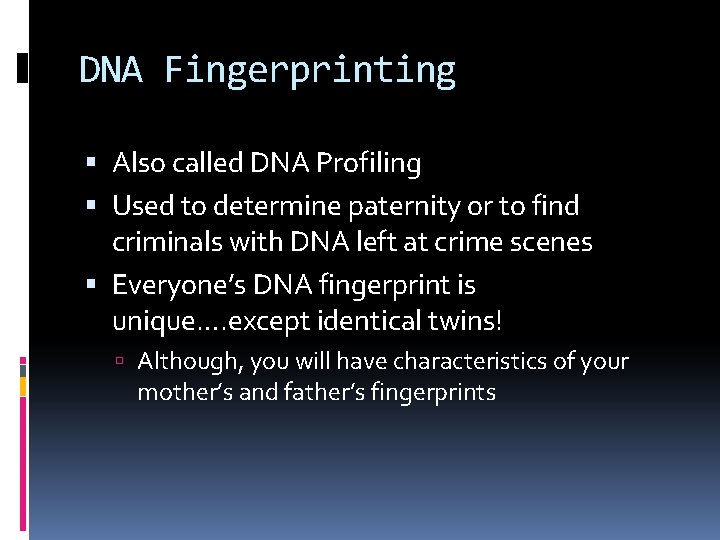 DNA Fingerprinting Also called DNA Profiling Used to determine paternity or to find criminals