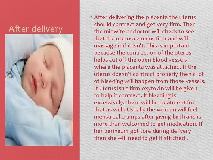 After delivery • After delivering the placenta the uterus should contract and get very
