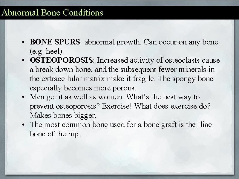 Abnormal Bone Conditions • BONE SPURS: abnormal growth. Can occur on any bone (e.