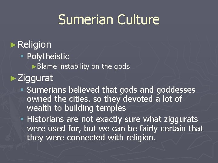 Sumerian Culture ► Religion § Polytheistic ►Blame instability on the gods ► Ziggurat §