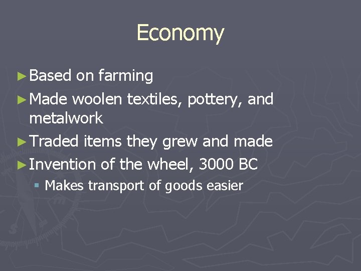 Economy ► Based on farming ► Made woolen textiles, pottery, and metalwork ► Traded