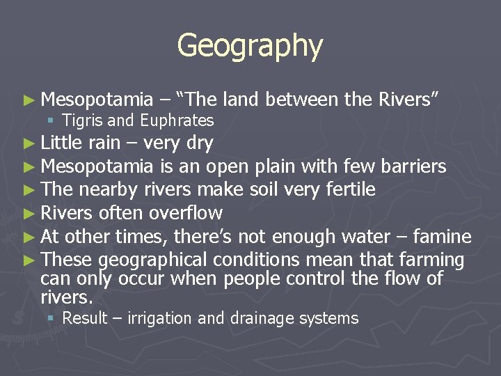 Geography ► Mesopotamia – “The land between the Rivers” § Tigris and Euphrates ►