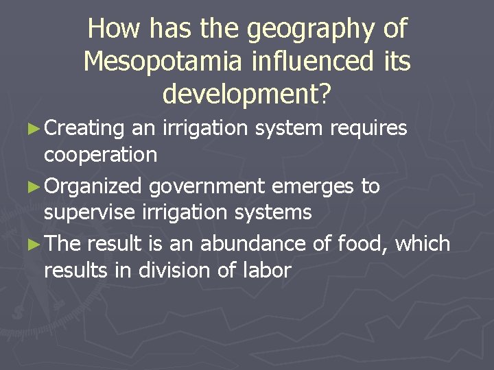 How has the geography of Mesopotamia influenced its development? ► Creating an irrigation system