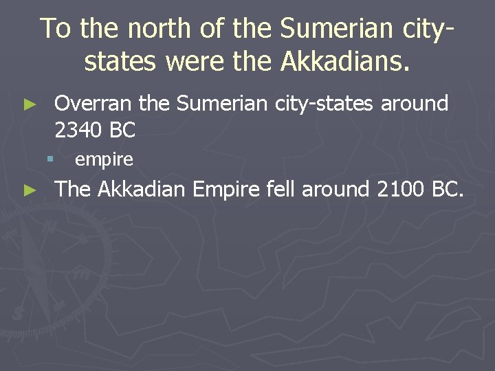 To the north of the Sumerian citystates were the Akkadians. ► Overran the Sumerian