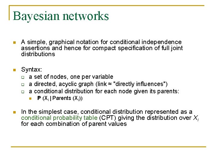 Bayesian networks n A simple, graphical notation for conditional independence assertions and hence for