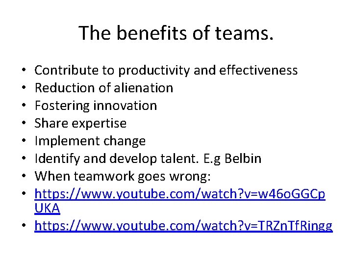 The benefits of teams. Contribute to productivity and effectiveness Reduction of alienation Fostering innovation