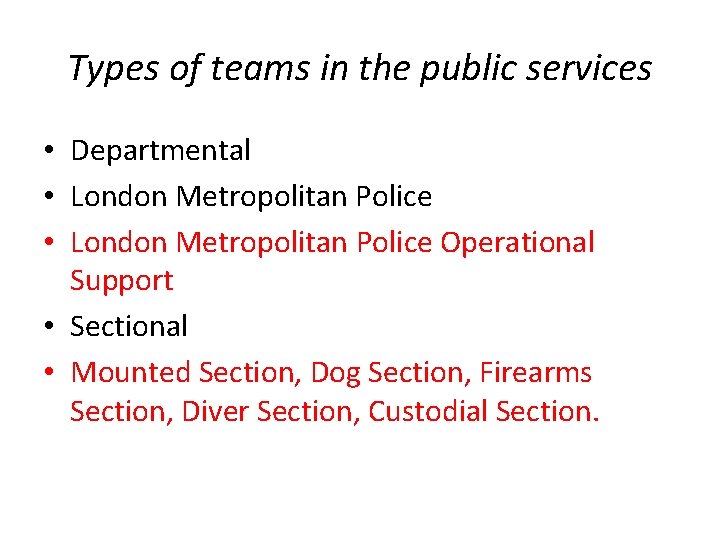 Types of teams in the public services • Departmental • London Metropolitan Police Operational