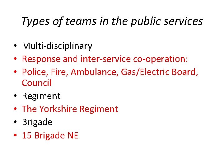 Types of teams in the public services • Multi-disciplinary • Response and inter-service co-operation: