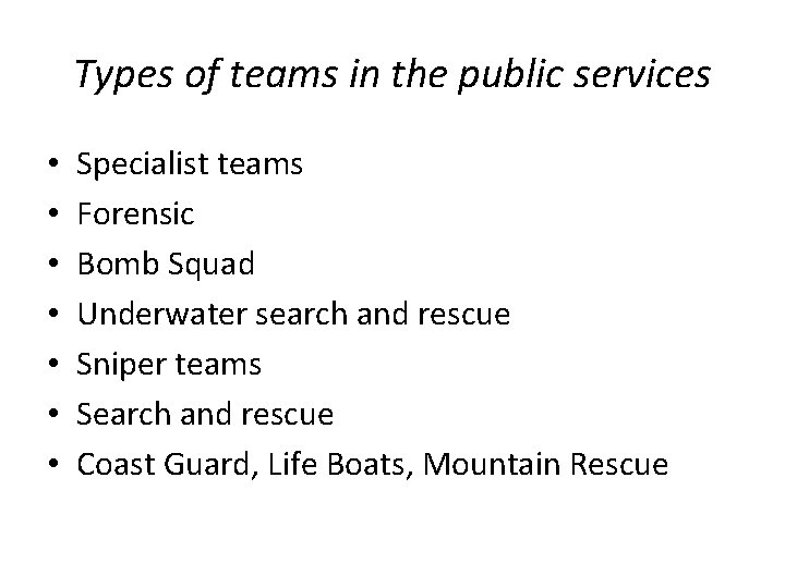 Types of teams in the public services • • Specialist teams Forensic Bomb Squad