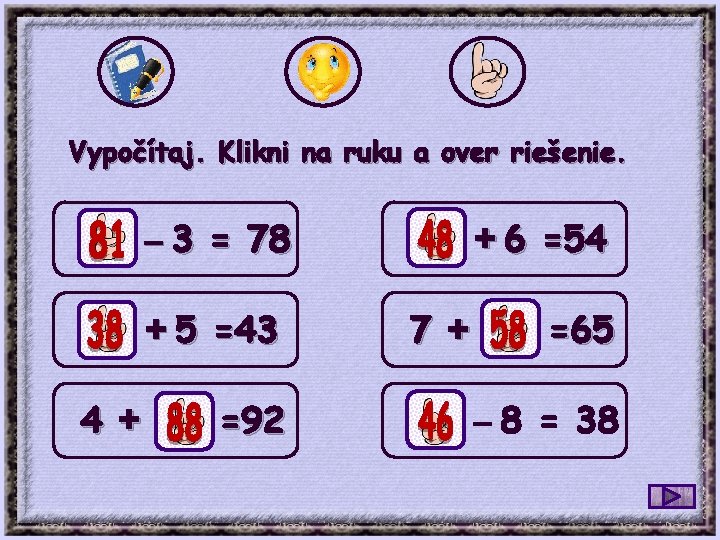 Vypočítaj. Klikni na ruku a over riešenie. – 3 = 78 + 5 =43