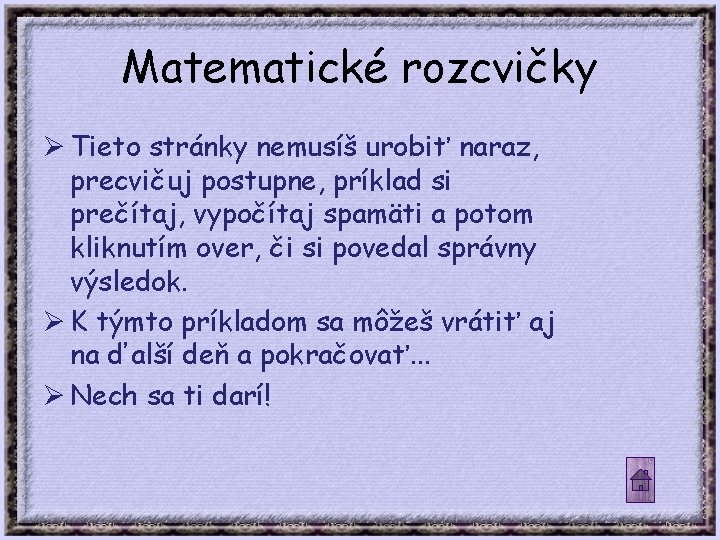 Matematické rozcvičky Ø Tieto stránky nemusíš urobiť naraz, precvičuj postupne, príklad si prečítaj, vypočítaj