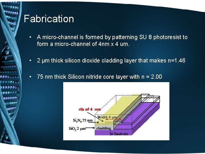 Fabrication • A micro-channel is formed by patterning SU 8 photoresist to form a