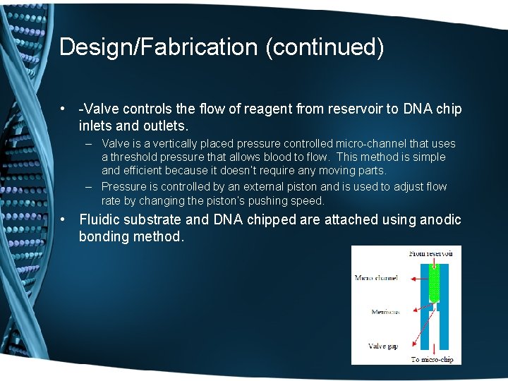 Design/Fabrication (continued) • -Valve controls the flow of reagent from reservoir to DNA chip