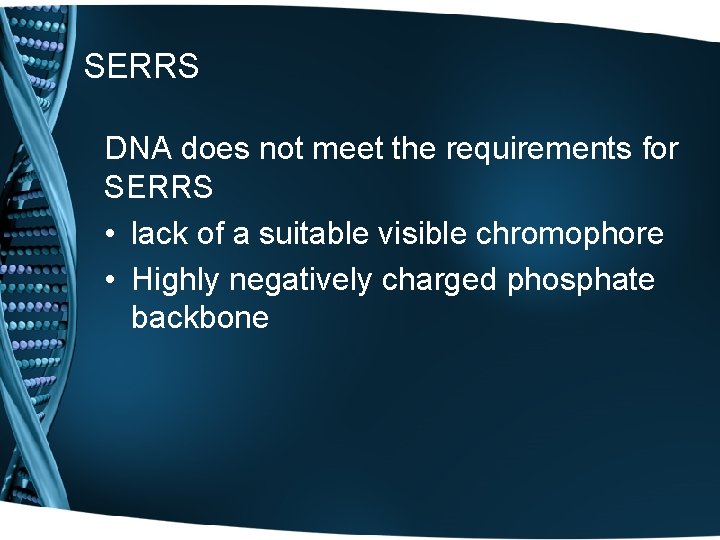 SERRS DNA does not meet the requirements for SERRS • lack of a suitable