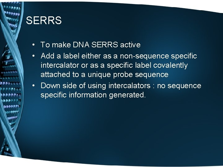 SERRS • To make DNA SERRS active • Add a label either as a
