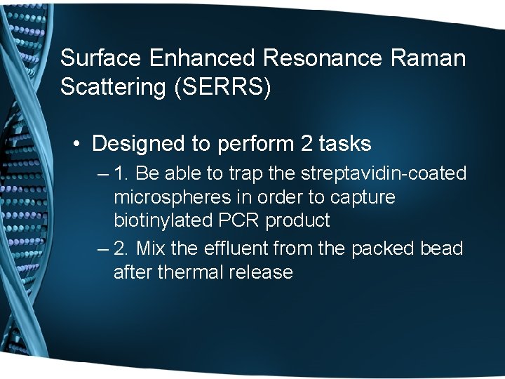 Surface Enhanced Resonance Raman Scattering (SERRS) • Designed to perform 2 tasks – 1.