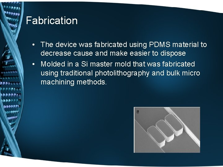 Fabrication • The device was fabricated using PDMS material to decrease cause and make