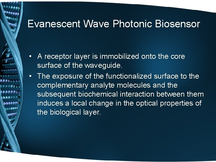 Evanescent Wave Photonic Biosensor • A receptor layer is immobilized onto the core surface