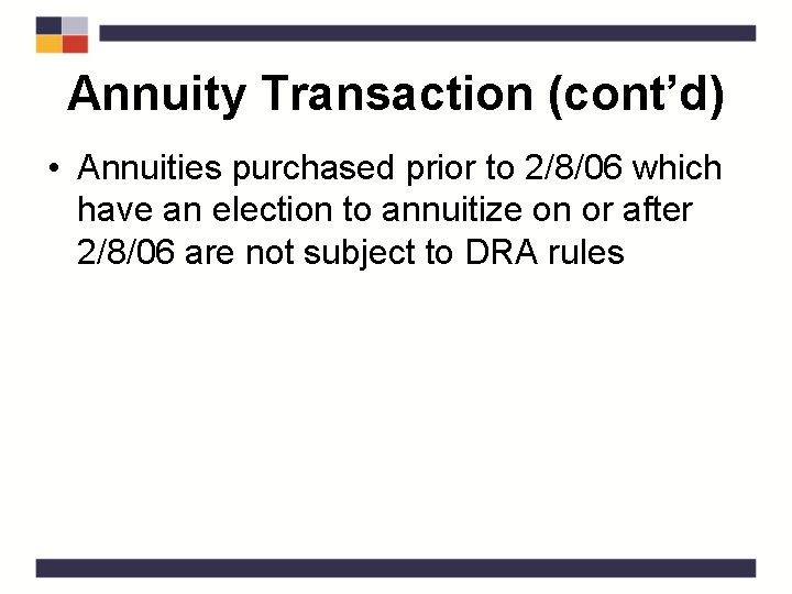 Annuity Transaction (cont’d) • Annuities purchased prior to 2/8/06 which have an election to