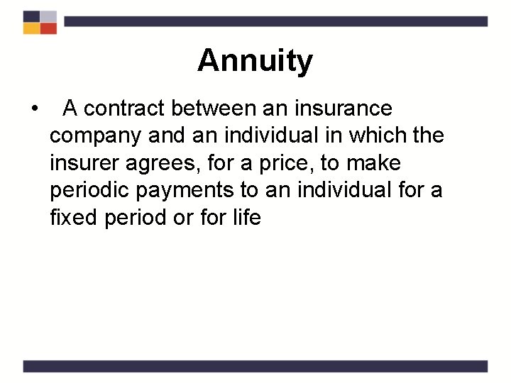 Annuity • A contract between an insurance company and an individual in which the