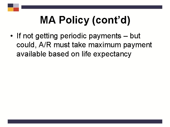 MA Policy (cont’d) • If not getting periodic payments – but could, A/R must