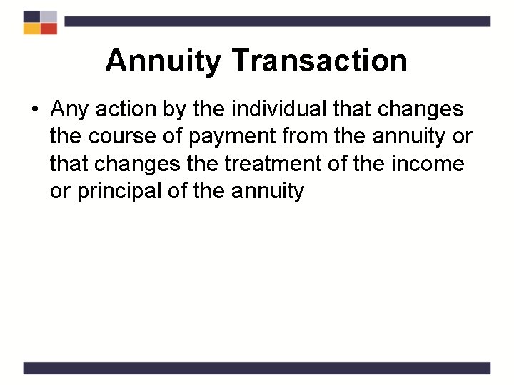 Annuity Transaction • Any action by the individual that changes the course of payment