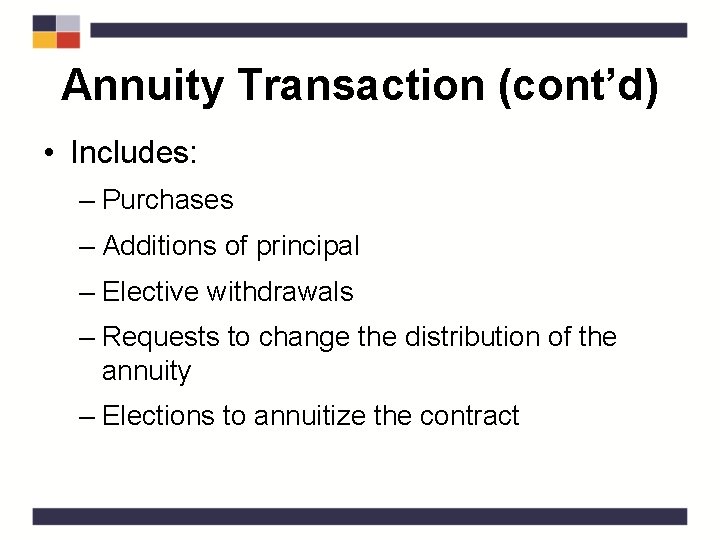 Annuity Transaction (cont’d) • Includes: – Purchases – Additions of principal – Elective withdrawals
