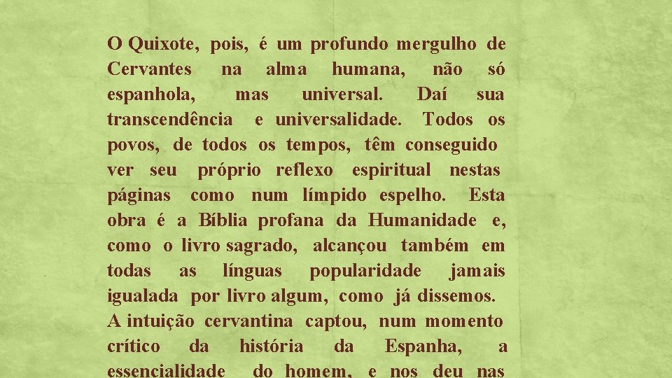 O Quixote, pois, é um profundo mergulho de Cervantes na alma humana, não só