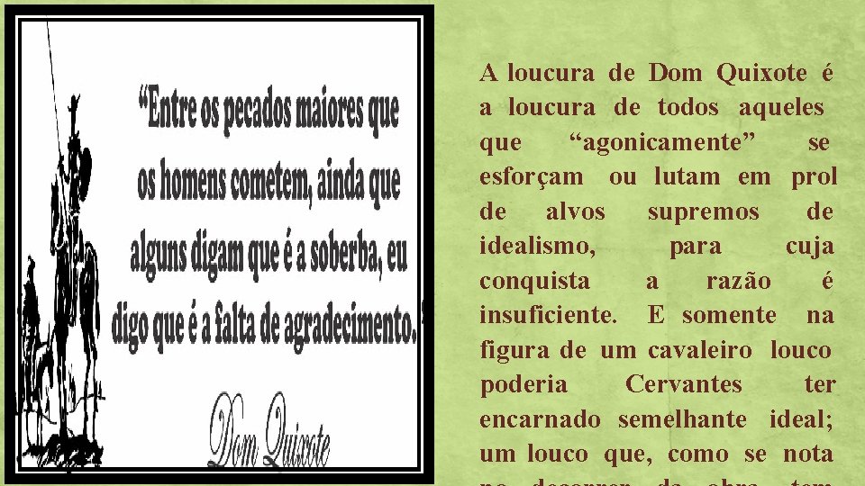 A loucura de Dom Quixote é a loucura de todos aqueles que “agonicamente” se