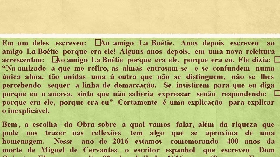 Em um deles escreveu: �Ao amigo La Boétie. Anos depois escreveu ao amigo La