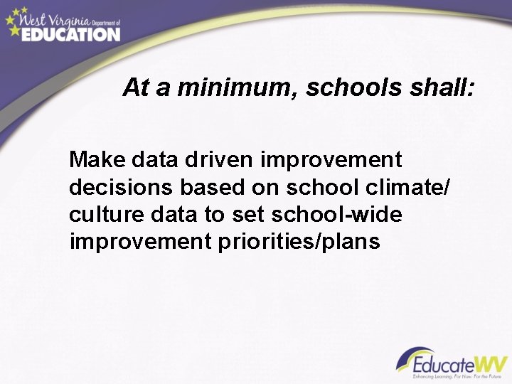 At a minimum, schools shall: Make data driven improvement decisions based on school climate/